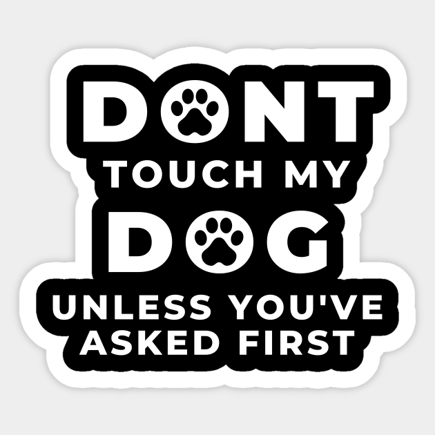 DON'T TOUCH MY DOG! Dog Sticker TeePublic